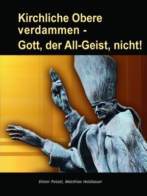 cover image of Kirchliche Obere verdammen--Gott, der All-Geist, nicht!